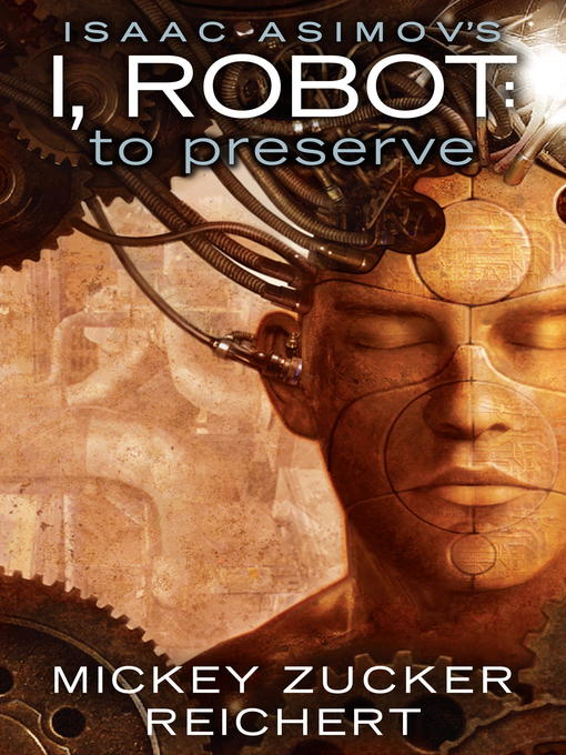 Title details for Isaac Asimov's I, Robot: To Preserve by Mickey Zucker Reichert - Available